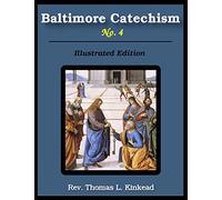 Baltimore Catechism No. 4: Illustrated