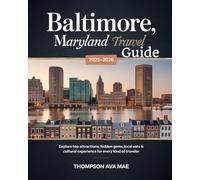 Baltimore, Maryland Travel Guide 2025-2026: Explore Top Attractions, Hidden Gems, Local Eats & Cultural Experiences for Every Kind of Traveler