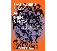 Baltimore's Black Arts Then & Now: Behind the Scenes of a Collaborative Public Humanities Project (Humanities and Public Life)
