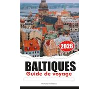 BALTIQUES Guide de voyage 2026: Explorez des châteaux majestueux, les principales attractions, les destinations incontournables, une culture unique à travers l'Estonie, la Lettonie et la Lituanie