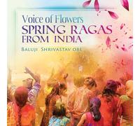 Baluji Shrivastav - Voice Of Flowers - Spring Ragas From India