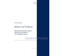 Balzac and Violence: Representing History, Space, Sexuality and Death in La Comédie humaine: 23 (French Studies of the Eighteenth and Nineteenth Centuries)