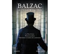 Balzac. Le Cycle de Vautrin - Le Père Goriot, Illusions perdues, Splendeurs et misères des courtisan: Le Père Goriot, Illusions perdues, Spendeurs et mystères des courtisanes
