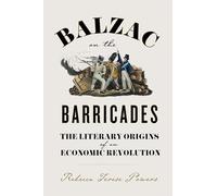 Balzac on the Barricades: The Literary Origins of an Economic Revolution