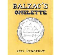 Balzac's Omelette: A Delicious Tour of French Food and Culture with Honoré de Balzac