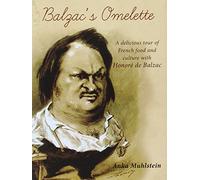 Balzac's Omelette: A delicious tour of French food and culture with Honore de Balzac: A delicious tour of French food & culture with Balzac
