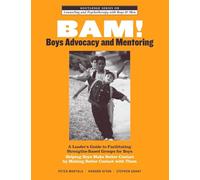BAM! Boys Advocacy and Mentoring: A Leader’s Guide to Facilitating Strengths-Based Groups for Boys - Helping Boys Make Better Contact by Making Better ... and Psychotherapy with Boys and Men)