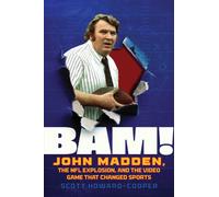 BAM! : John Madden, the NFL Explosion, and the Video Game that Changed Sports