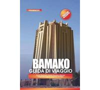 BAMAKO Guida di viaggio 2026: Museo Nazionale, Grande Moschea e Mercato Artigianale Lungo il Lungomare del Niger