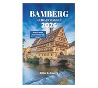 BAMBERG GUIDA DI VIAGGIO 2026: Scopri il fascino incontaminato della gemma nascosta della Baviera