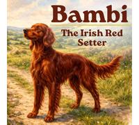Bambi: The Irish Red Setter: A Heartwarming Children's Story