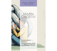 BAMBINI OPPOSITIVI:: Comprendere e Gestire il Comportamento Sfida con Strategie Efficaci: 1 (Crescere insieme - Strumenti per genitori consapevoli)