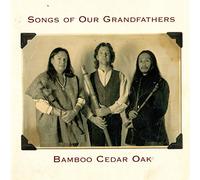 Bamboo Cedar Oak - Songs of Our Grandfathers