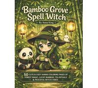 Bamboo Grove Spell Witch Coloring Book: 50 Cute & Cozy Kawaii Coloring Pages of Forest Magic, Lucky Bamboo, Tea Rituals & Peaceful Witch Vibes