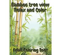 Bamboo tree view: relax and color adult coloring book,: Tranquil Bamboo: Adult Coloring for Serene Relaxation, relax and coloring, for Age 8-18 years and up, 60 pictures