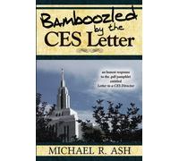 Bamboozled By The CES Letter: An honest response to the .pdf pamphlet entitled Letter to a CES Director