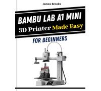 Bambu Lab A1 Mini 3D Printer Made Easy For Beginners: Quick and Easy Tips for Troubleshooting, Building, and Perfecting Your First 3D Prints with Visual Guides (TECH MADE EASY 2026)