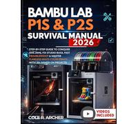 Bambu Lab P1S & P2S Survival Manual 2026: Step-by-Step Guide to Conquer AMS Jams, Fix Studio Bugs, Fast Troubleshoot & Master Flawless Multi-Color ... Hands-On Projects (3D printer Survival Guide)