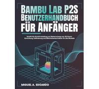Bambu Lab P2S Benutzerhandbuch für Anfänger: Schritt-für-Schritt-Anleitung zur Beherrschung von 3D-Druck-Einrichtung, Kalibrierung und Mehrfarbentechniken für alle Modelle