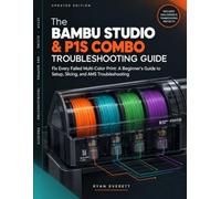 Bambu Studio and Bambu Lab P1S Combo: Fix Every Failed Multi-Color Print: A Beginner's Guide to Setup, Slicing, and AMS Troubleshooting (The Bambu Lab User Guide)