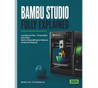 Bambu Studio Fully Explained: Every Setting, Every Printer - The Screen-Verified Guide to Slicing, Multi-Color Printing & AMS Setup for All Bambu Lab 3D Printers