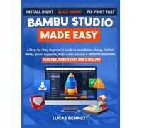Bambu Studio Made Easy: A Step-by-Step Beginner’s Guide to Installation, Setup, Perfect Prints, Smart Supports, Multi-Color Success & Troubleshooting, Plus Pro Secrets They Don’t Tell You