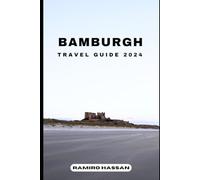 BAMBURGH TRAVEL GUIDE 2024: Exploring the Hidden Gems and Sun-Soaked Splendor of Bamburgh in 2024 (DREAM DESTINATIONS)