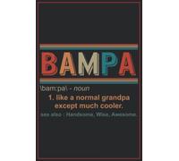 BAMPA am:pa - noun 1. like a normal grandpa except much cooler see also : Handsome, Wise, Awesome.: BAMPA grandpa father's day
