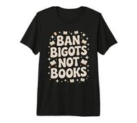 Ban Bigots Not Books Banned Book Lovers Protest Book Bans Premium T-Shirt