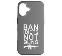 Ban Idiots Not Guns Political Statement Second Amendment Case for iPhone 16