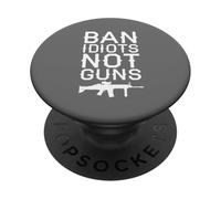 Ban Idiots Not Guns Political Statement Second Amendment PopSockets Adhesive PopGrip