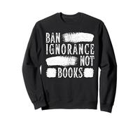 Ban Ignorance Not Books Banned Book Lover Reading Enthusiast Sweatshirt