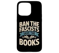 Ban the Fascists Save the Books Librarians Protest Book Bans Case for iPhone 15 Pro Max