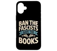 Ban the Fascists Save the Books Librarians Protest Book Bans Case for iPhone 16 Plus