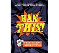 Ban This!: How One School Fought Two Book Bans and Won (and How You Can Too)