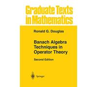 Banach Algebra Techniques in Operator Theory: 179 (Graduate Texts in Mathematics, 179)
