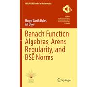 Banach Function Algebras, Arens Regularity, and BSE Norms: 12 (CMS/CAIMS Books in Mathematics, 12)