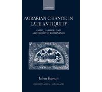 Banaji Agrarian Change in Late Antiquity (Paperback) Oxford Classical Monographs
