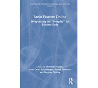 Banal Fascism Online : Weaponizing the “Everyday” for Extreme Ends