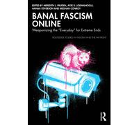 Banal Fascism Online : Weaponizing the “Everyday” for Extreme Ends