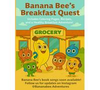 Banana Bee’s Breakfast Quest: Includes Coloring Pages, Recipes, and a Healthy Breakfast Adventure!