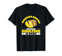 Banana Bread Because Adulting is Hard Funny Banana Bread Fan T-Shirt