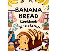Banana Bread Cookbook: 20 Easy and Delicious Recipes for Every Taste