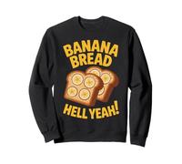 Banana Bread Hell Yeah Funny Foodie Vibe for Chefs and Sweatshirt