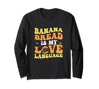 Banana Bread is My Love Language Baking Banana Bread Lovers Long Sleeve T-Shirt