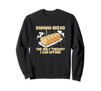 Banana Bread The Only Therapy I Can Afford Banana Bread Fans Sweatshirt