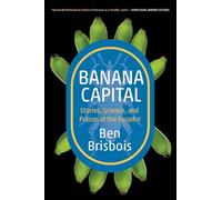 Banana Capital: Stories, Science, and Poison at the Equator (Digestions)