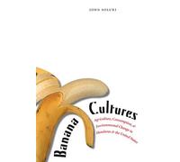 Banana Cultures: Agriculture, Consumption, and Environmental Change in Honduras and the United States