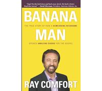 Banana Man: The True Story of How a Demeaning Nickname Opened Amazing Doors For the Gospel