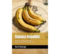 Banana Republic: The History, Politics, and Science Behind the World's Most Popular Fruit